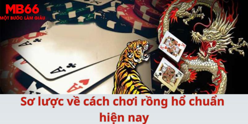 Sơ lược về cách chơi rồng hổ chuẩn hiện nay