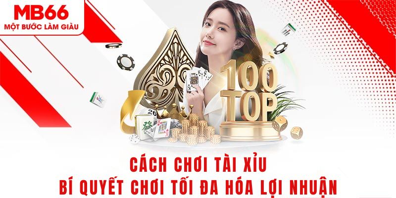 Cách chơi tài xỉu bài bản chi tiết từ A đến Z