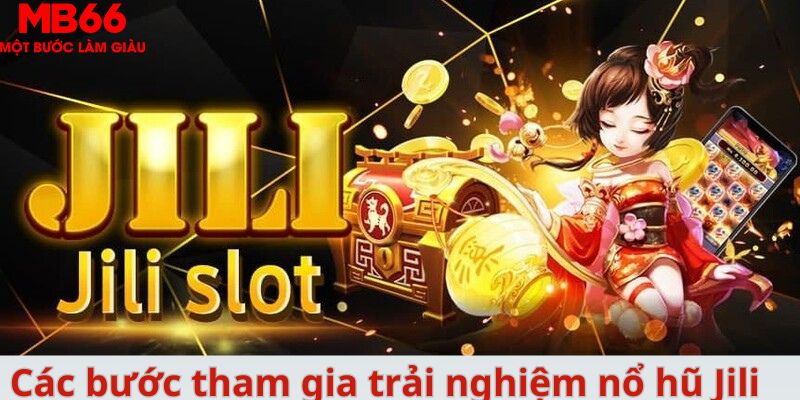 Các bước tham gia trải nghiệm nổ hũ Jili