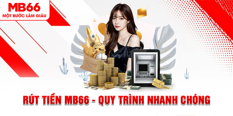 Rút Tiền MB66 - Quy Trình Nhanh Chóng, An Toàn, Tiện Lợi